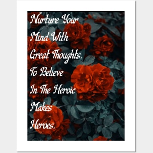 Nurture Your Mind With Great Thoughts. To Believe In The Heroic Makes Heroes. Rose Bush Rose Wall Art Posters and Art